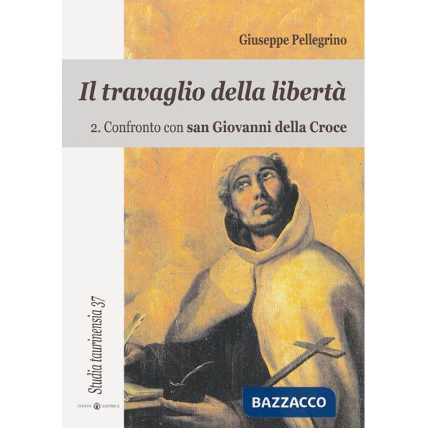 Travaglio della libertà (Il). Vol. 2: Confronto con San Giovanni della Croce
