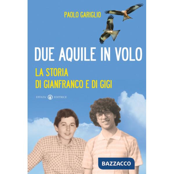 Due aquile in volo. La storia di Gianfranco e di Gigi