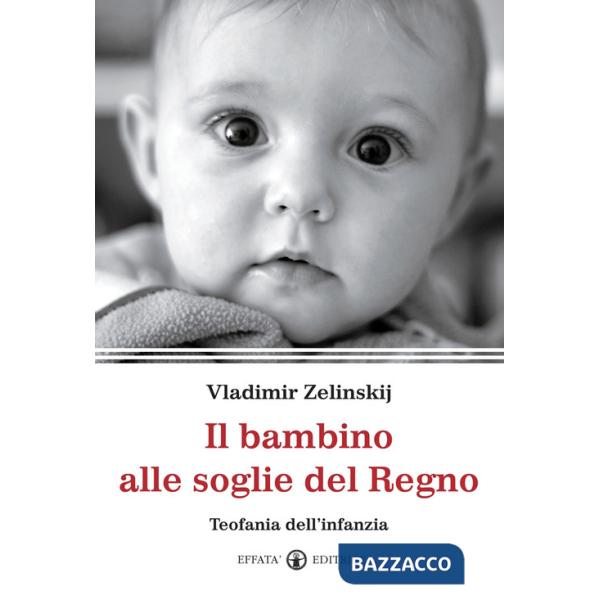 Bambino alle soglie del Regno. Teofania dell'infanzia (Il)