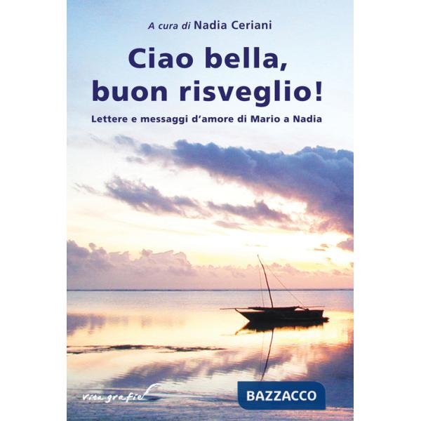 Ciao bella, buon risveglio! Lettere e messaggi d'amore di Mario a Nadia