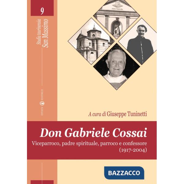 Don Gabriele Cossai. Viceparroco, padre spirituale, parroco e confessore (1917-2004)