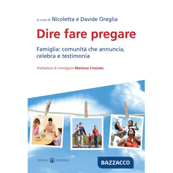 Dire fare pregare. Famiglia: comunità che annuncia, celebra e testimonia