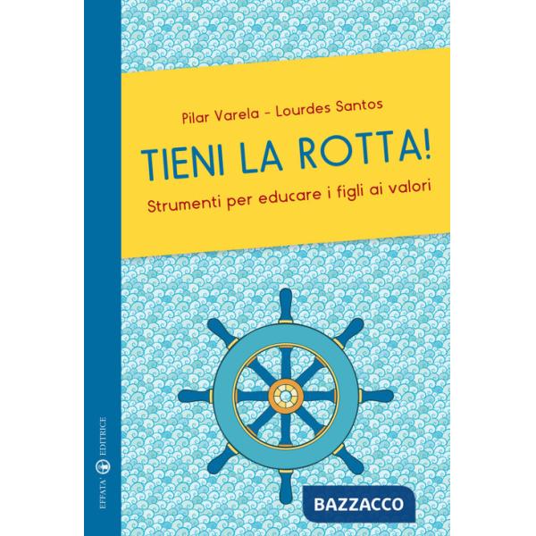 Tieni la rotta! Strumenti per educare i figli ai valori