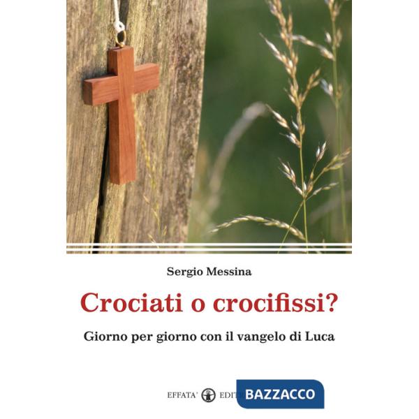 Crociati o crocifissi? Giorno per giorno con il Vangelo di Luca