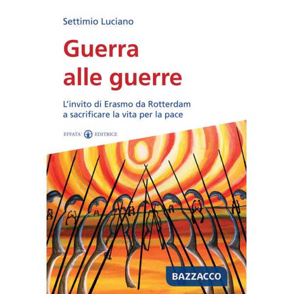 Guerra alle guerre. L'invito di Erasmo da Rotterdam a sacrificare la vita per la pace