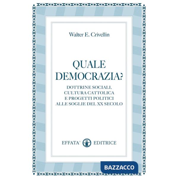 Quale democrazia? Dottrina sociale cristiana e programmi politici alle soglie del XX secolo
