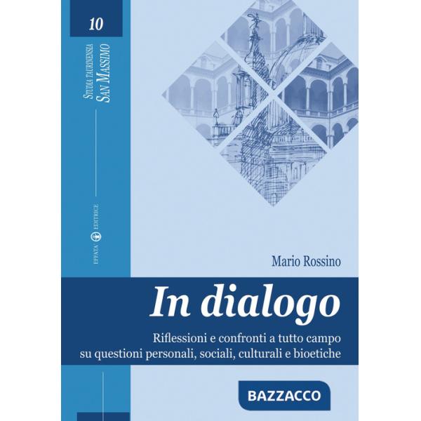 In dialogo. Riflessioni e confronti a tutto campo su questioni personali, sociali, culturali e bioetiche