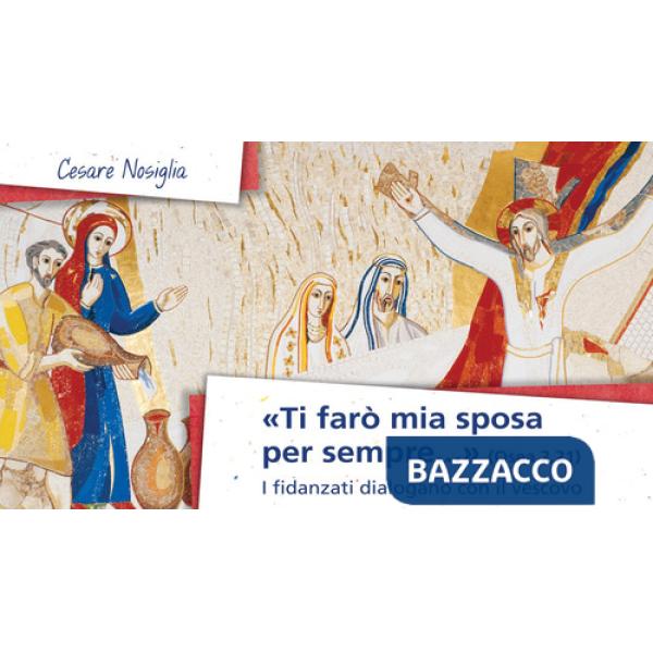 «Ti farò mia sposa per sempre» (Osea 2,21). I fidanzati dialogano con il vescovo