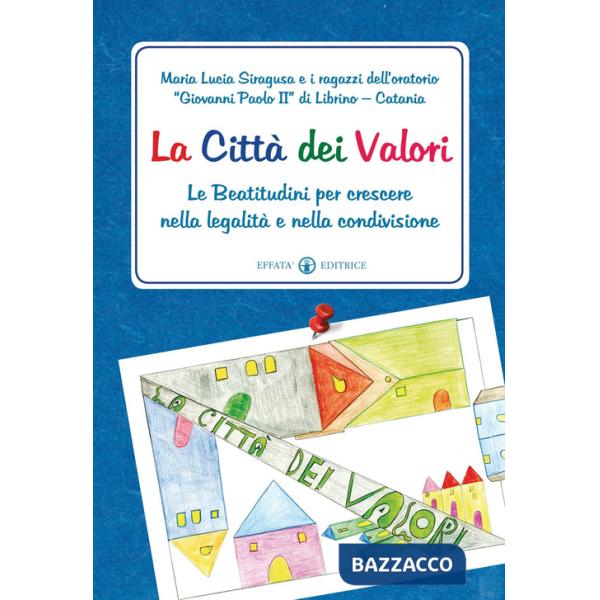 Città dei Valori. Le Beatitudini per crescere nella legalità e nella condivisione (La)