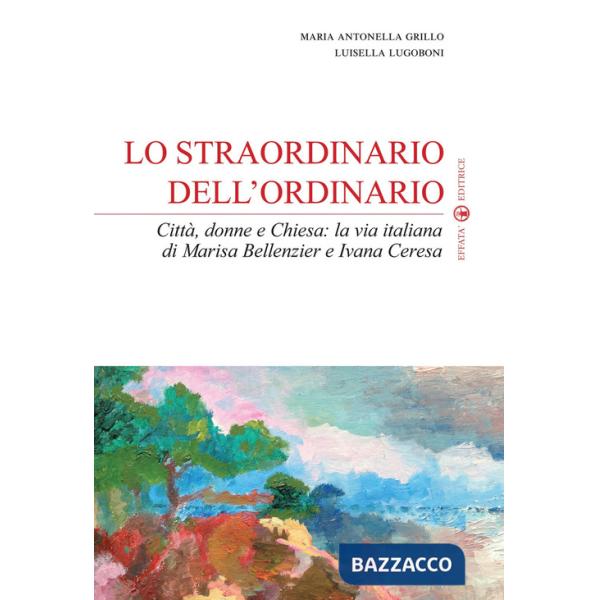 Straordinario dell'ordinario. Città, donne e Chiesa. La via italiana di Marisa Bellenzier e Ivana Ceresa (Lo)