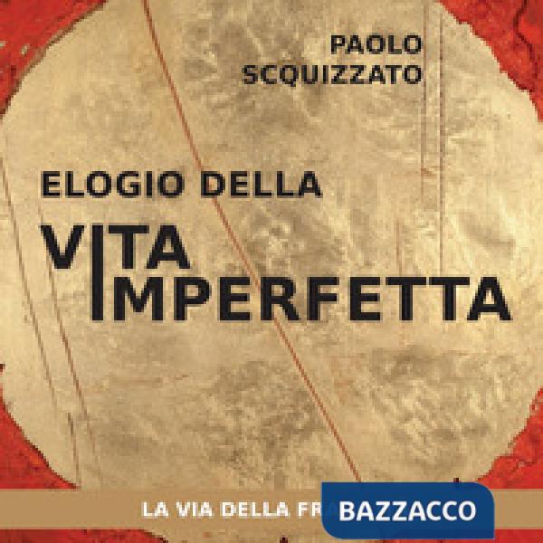 Elogio della vita imperfetta. La via della fragilità
