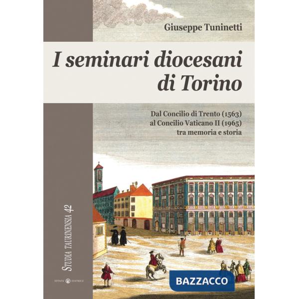 Seminari diocesani di Torino. Dal concilio di Trento (1563) al concilio Vaticano II (1965) tra memoria e storia (I)