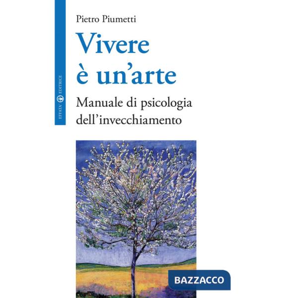 Vivere è un'arte. Manuale di psicologia dell'invecchiamento