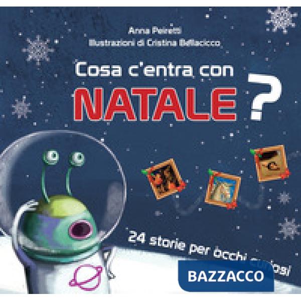 Cosa c'entra con Natale? 24 storie per occhi curiosi. Ediz. a colori