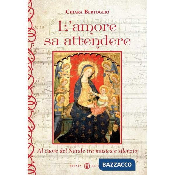 Amore sa attendere. Al cuore del Natale tra musica e silenzio (L')