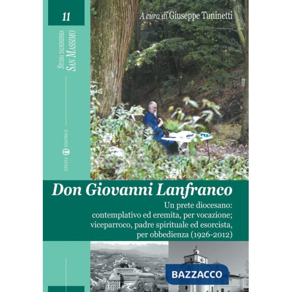 Don Giovanni Lanfranco. Un prete diocesano: contemplativo ed eremita, per vocazione viceparroco, padre spirituale ed esorcista,