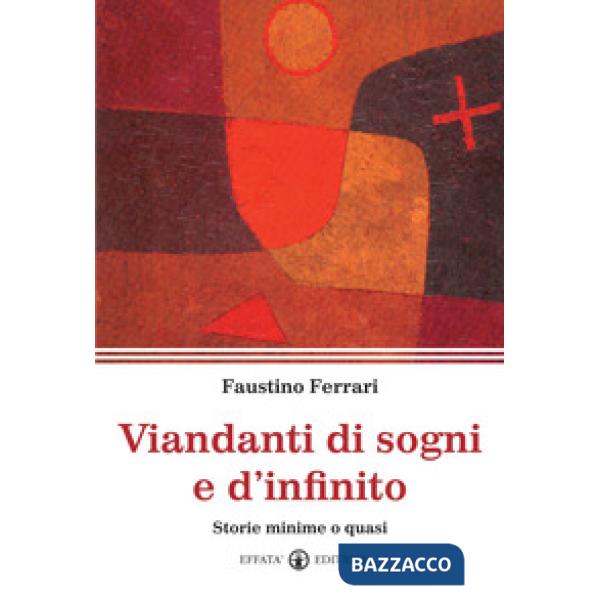 Viandanti di sogni e d'infinito. Storie minime o quasi