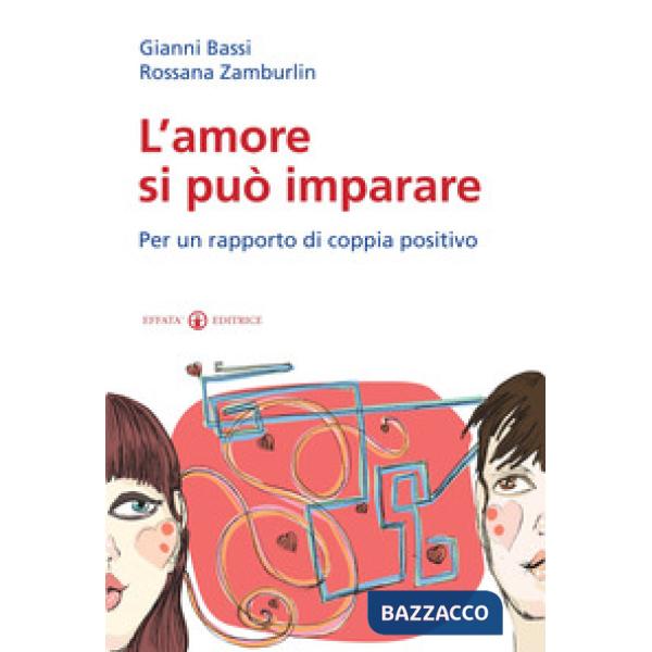Amore si può imparare. Per un rapporto di coppia positivo (L')