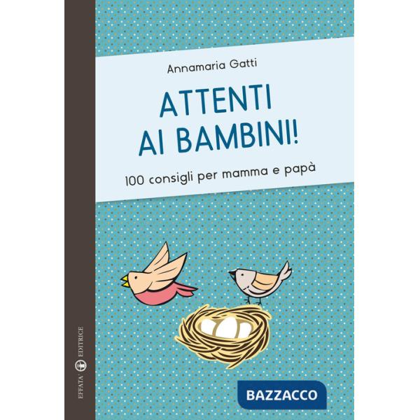 Attenti ai bambini! 100 consigli per mamma e papà