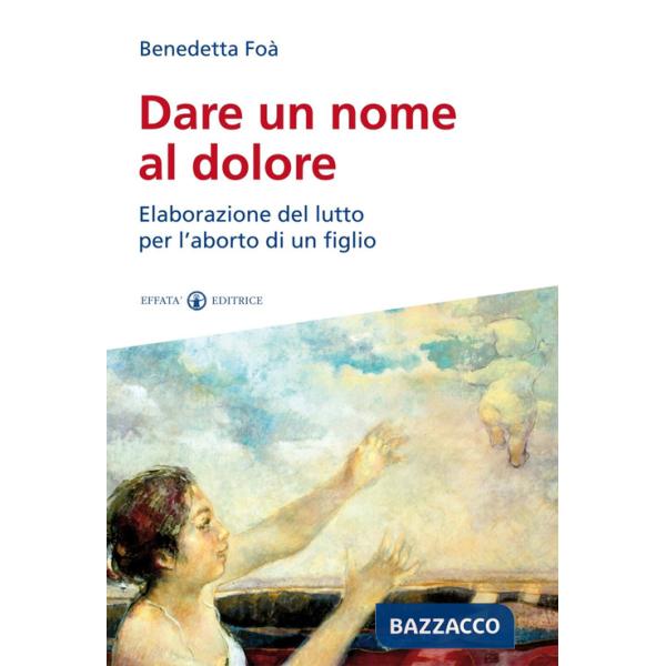 Dare un nome al dolore. Elaborazione del lutto per l'aborto di un figlio