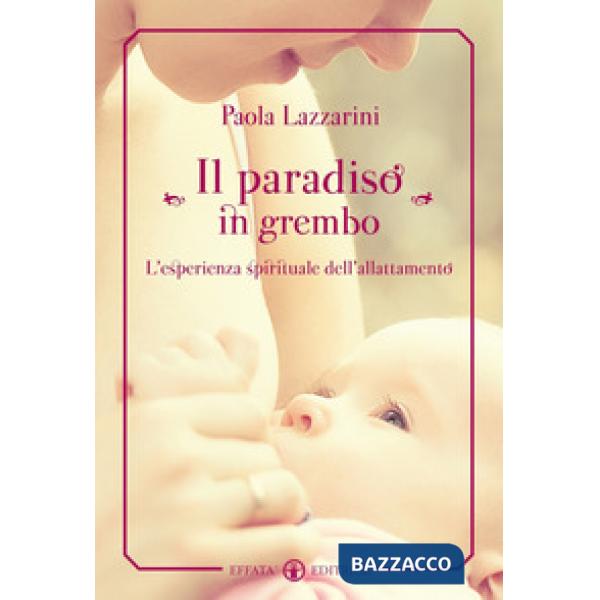 Paradiso in grembo. L'esperienza spirituale dell'allattamento (Il)