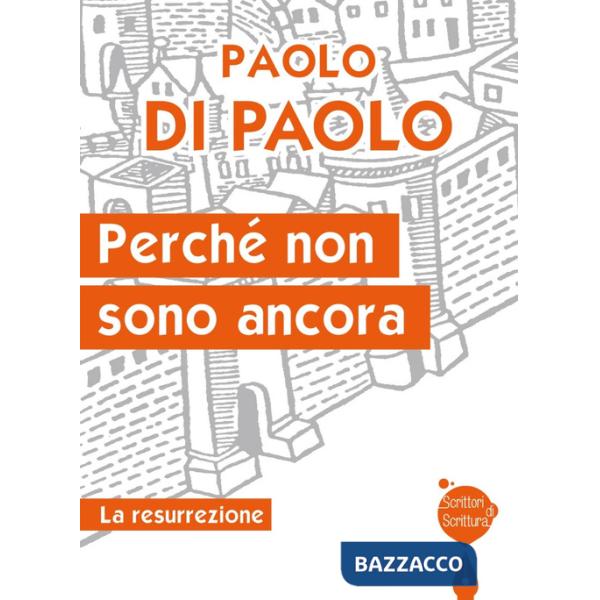 Perché non sono ancora. La resurrezione