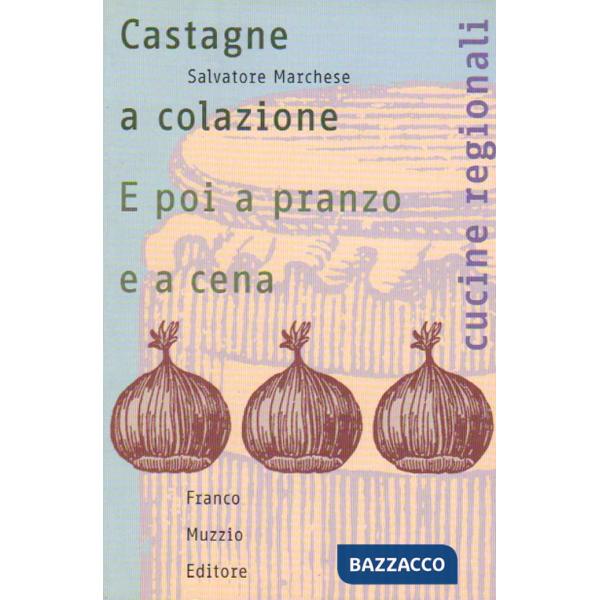 Castagne a colazione. E poi a pranzo e a cena