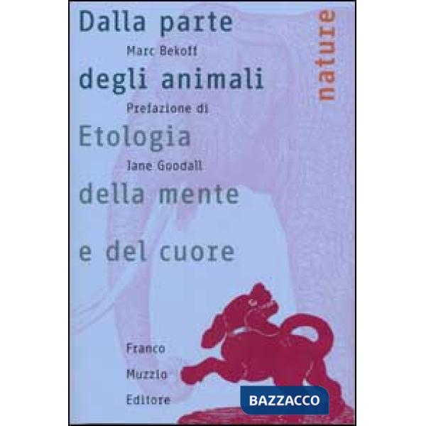 Dalla parte degli animali. Etologia della mente e del cuore