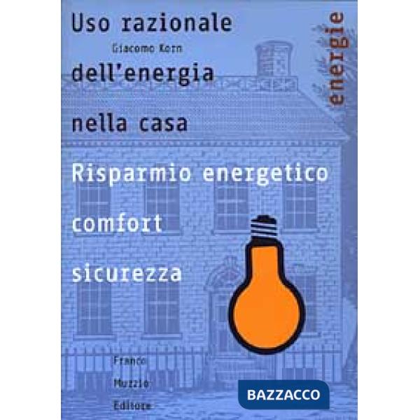 Uso razionale dell'energia nella casa. Risparmio energetico, comfort e sicurezza