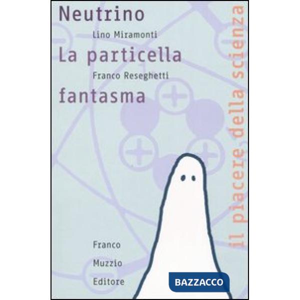Neutrino. La particella fantasma
