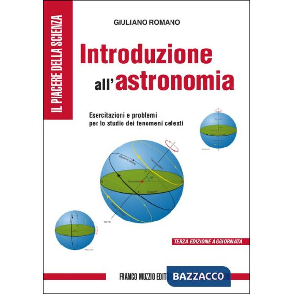 Introduzione all'astronomia. Esercitazioni e problemi per lo studio dei fenomeni celesti. Ediz. illustrata