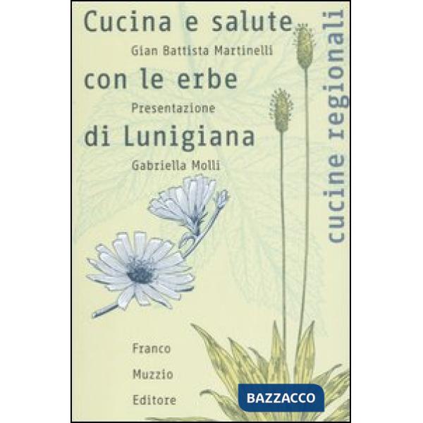 Cucina e salute con le erbe di Lunigiana. Ediz. illustrata
