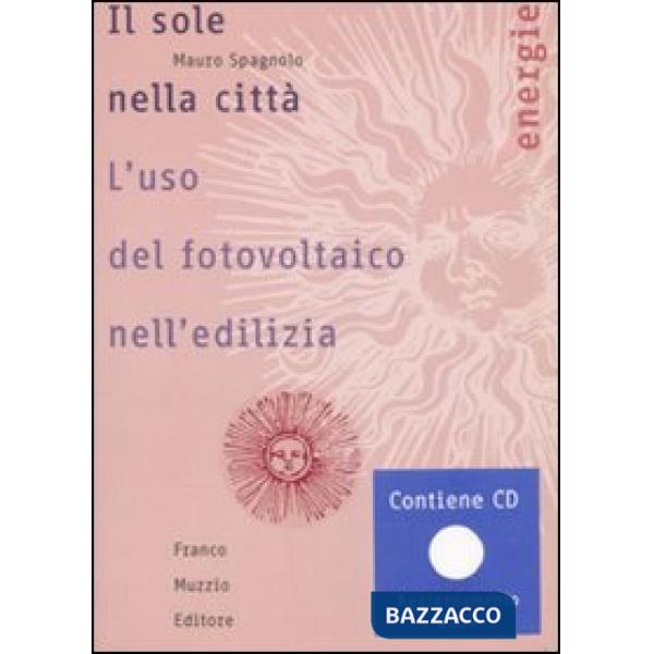 Sole nella città. L'uso del fotovoltaico nell'edilizia. Con CD-ROM (Il)