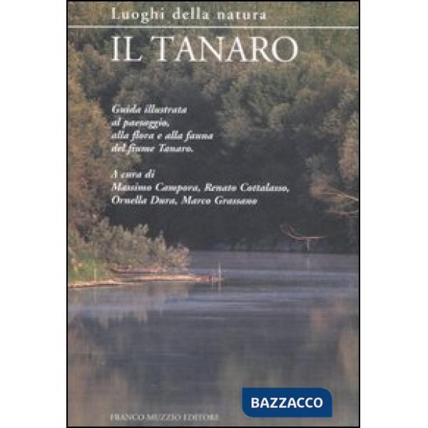 Tanaro. Guida illustrata al paesaggio, alla flora e alla fauna del fiume Tanaro. Ediz. illustrata (Il)