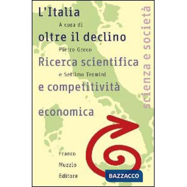 Italia oltre il declino. Ricerca scientifica e competitività economica (L')