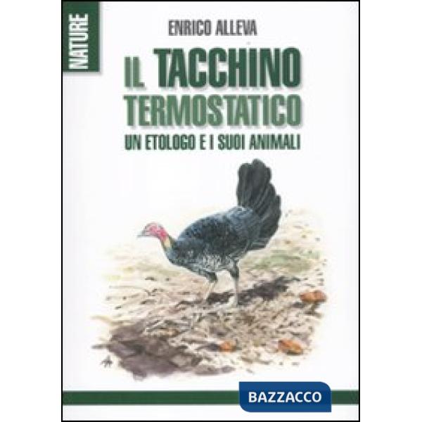 Tacchino termostatico. Un etologo e i suoi animali (Il)