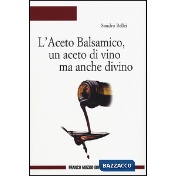 Aceto balsamico, un aceto di vino ma anche divino (L')