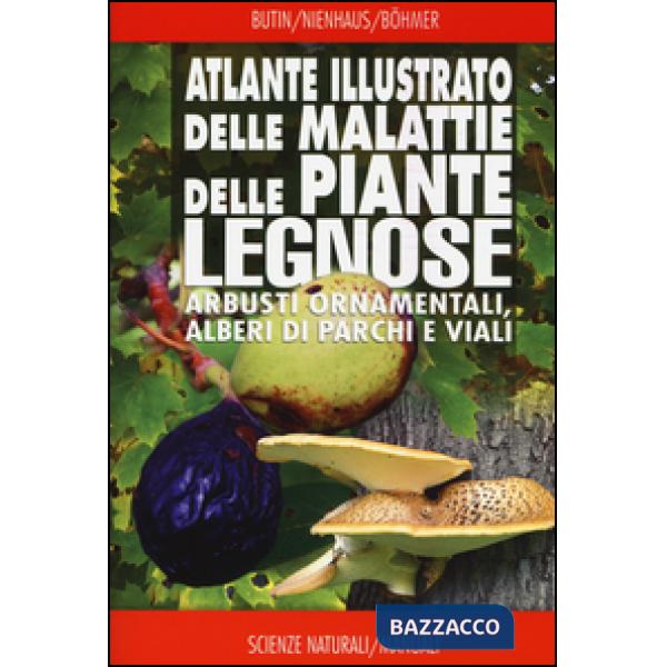 Atlante illustrato delle malattie delle piante legnose. Arbusti ornamentali, alb