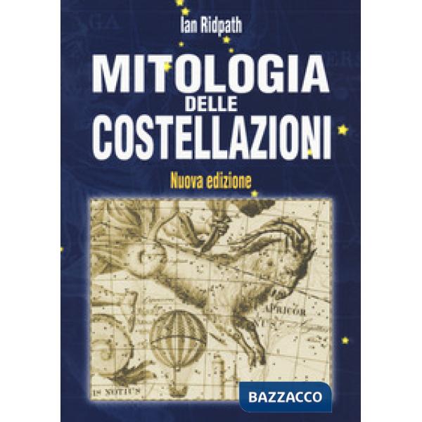 Mitologia delle costellazioni. Nuova ediz.