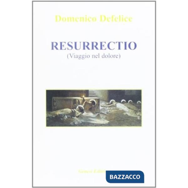 Resurrectio. Viaggio nel dolore