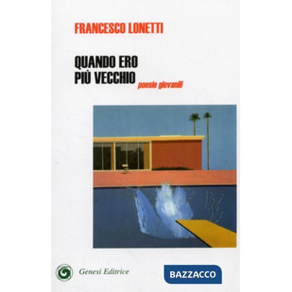 Quando ero più vecchio. Poesie giovanili