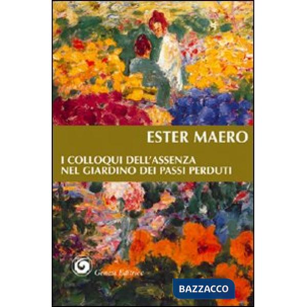 Colloqui dell'assenza nel giardino dei passi perduti (I)