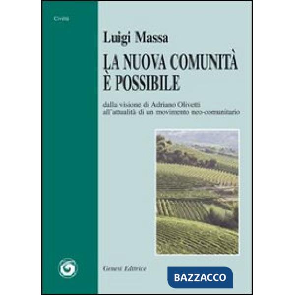 Nuova comunità è possibile. Dalla visione di Adriano Olivetti all'attualità di un movimento neo-comunitario (La)