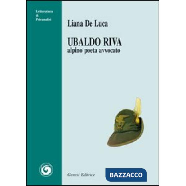 Ubaldo Riva. Alpino poeta avvocato