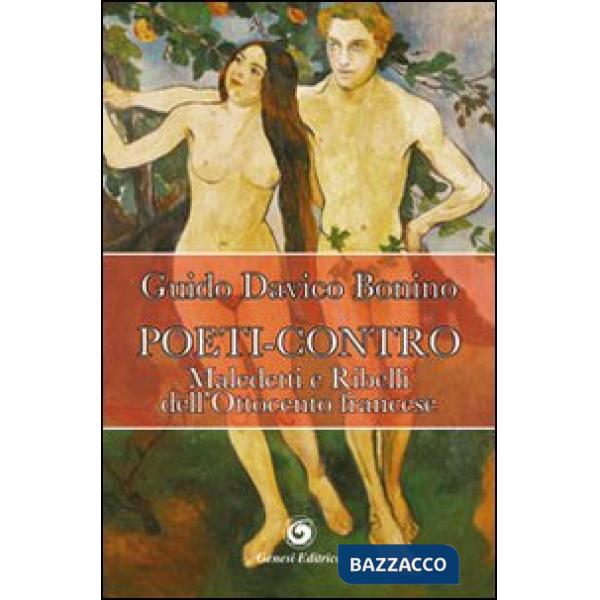Poeti-contro. Maledetti e ribelli dell'Ottocento francese