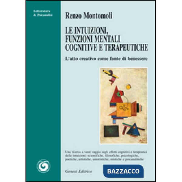 Intuizioni, funzioni mentali cognitive e terapeutiche. L'atto creativo come fonte di benessere (Le)