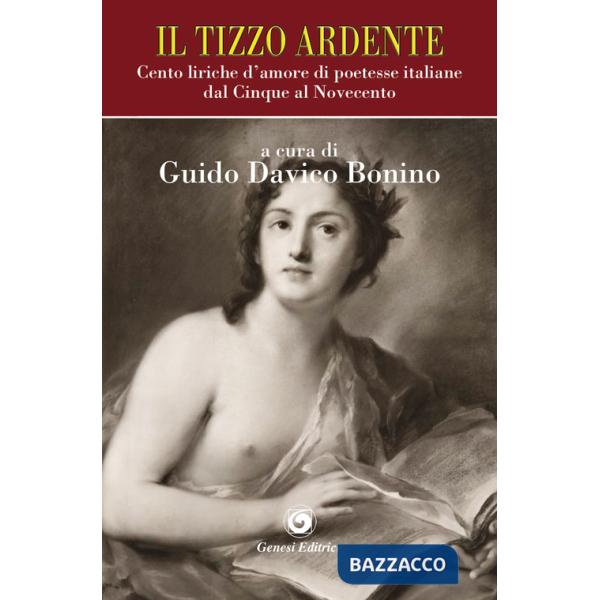 Tizzo ardente. Cento liriche d'amore di poetesse italiane dal Cinque al Novecento (Il)