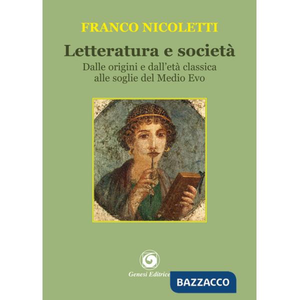 Letteratura e società. Dalle origini e dall'età classica alle soglie del Medio Evo