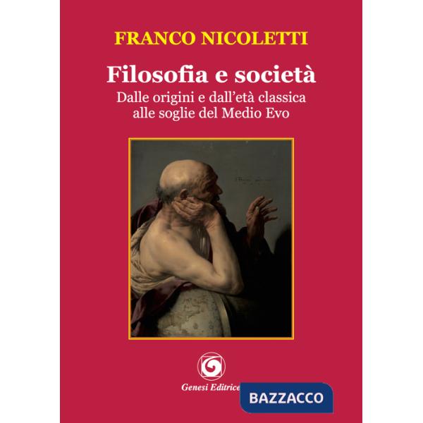 Filosofia e società. Dalle origini e dall'età classica alle soglie del Medio Evo