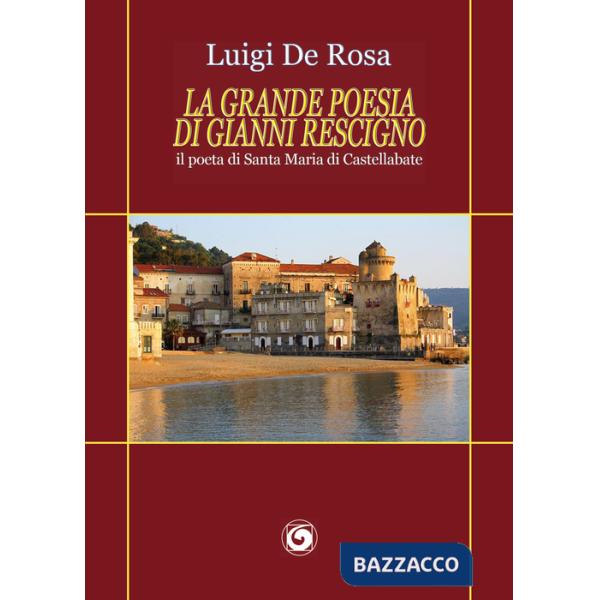 Grande poesia di Gianni Rescigno. Il poeta di Santa Maria di Castellabate (La)